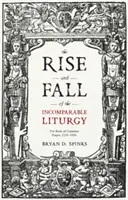 Vzostup a pád neporovnateľnej liturgie: The Book Of Common Prayer, 1559-1906 - The Rise and Fall of the Incomparable Liturgy: The Book Of Common Prayer, 1559-1906