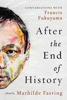 Po konci dejín: Rozhovory s Francisom Fukuyamom - After the End of History: Conversations with Francis Fukuyama