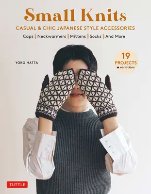 Malé úplety: (19 projektov + variácie) - Small Knits: Casual & Chic Japanese Style Accessories (19 Projects + Variations)