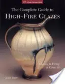 Kompletný sprievodca glazúrami s vysokým ohňom: Glazovanie a vypaľovanie pri kuželi 10 - The Complete Guide to High-Fire Glazes: Glazing & Firing at Cone 10