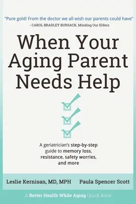 Keď váš starnúci rodič potrebuje pomoc: Sprievodca geriatra krok za krokom: strata pamäti, odpor, obavy o bezpečnosť a ďalšie problémy - When Your Aging Parent Needs Help: A Geriatrician's Step-by-Step Guide to Memory Loss, Resistance, Safety Worries, & More