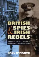 Britskí špióni a írski rebeli: Britská spravodajská služba a Írsko v rokoch 1916 - 1945 - British Spies and Irish Rebels: British Intelligence and Ireland, 1916-1945