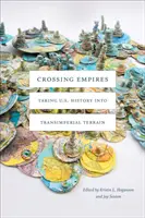 Crossing Empires: História USA v transimperiálnom teréne - Crossing Empires: Taking U.S. History Into Transimperial Terrain