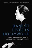 Hamlet žije v Hollywoode: John Barrymore a herecká tradícia na plátne - Hamlet Lives in Hollywood: John Barrymore and the Acting Tradition Onscreen