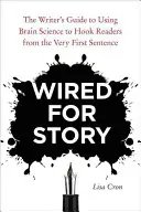 Wired for Story: Príručka spisovateľa, ako využiť vedu o mozgu na upútanie čitateľa od prvej vety - Wired for Story: The Writer's Guide to Using Brain Science to Hook Readers from the Very First Sentence