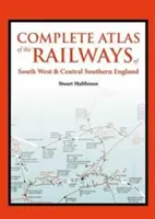 Atlas železníc v juhozápadnom a strednom južnom Anglicku (Malthouse Stuart (Autor)) - Atlas of the Railways in South West and Central Southern England (Malthouse Stuart (Author))