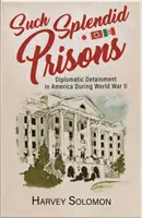 Také nádherné väzenia: Diplomatické väzenie v Amerike počas druhej svetovej vojny - Such Splendid Prisons: Diplomatic Detainment in America During World War II