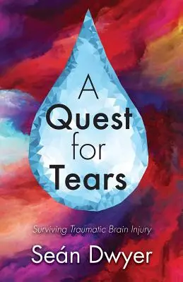 Hľadanie sĺz: Prežiť traumatické poranenie mozgu - A Quest for Tears: Surviving Traumatic Brain Injury