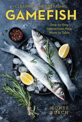 Čistenie a príprava rýb: Vydanie prvé: Návod krok za krokom, od vody až po stôl - Cleaning and Preparing Gamefish: Step-by-Step Instructions, from Water to Table, First Edition
