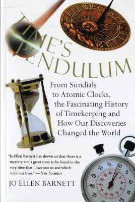 Kyvadlo času: Od slnečných hodín po atómové hodiny, fascinujúca história od slnečných hodín po atómové hodiny, fascinujúca história - Time's Pendulum: From Sundials to Atomic Clocks, the Fascinating History of Tfrom Sundials to Atomic Clocks, the Fascinating History of