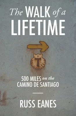 Životná cesta: 500 míľ na Camino de Santiago - The Walk of a Lifetime: 500 Miles on the Camino de Santiago