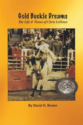 Zlatá pracka snov: Život a doba Chrisa LeDouxa - Gold Buckle Dreams: The Life & Times of Chris LeDoux