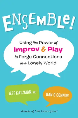 Ensemble! Využitie sily improvizácie a hry na vytváranie vzťahov v osamelom svete - Ensemble!: Using the Power of Improv and Play to Forge Connections in a Lonely World