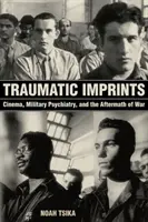 Traumatické odtlačky: Vojenská psychiatria a následky vojny - Traumatic Imprints: Cinema, Military Psychiatry, and the Aftermath of War