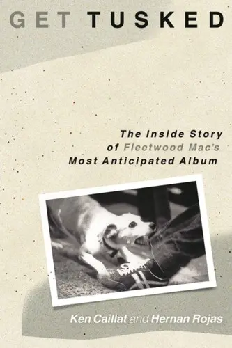 Get Tusked: Vydanie: The Inside Story of Fleetwood Mac's Most Anticipated Album (Príbeh najočakávanejšieho albumu skupiny Fleetwood Mac) - Get Tusked: The Inside Story of Fleetwood Mac's Most Anticipated Album