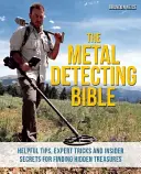 The Metal Detecting Bible (Biblia detektorov kovov): Kniha: Metodika hľadačov kovov: užitočné tipy, odborné triky a dôverné tajomstvá pri hľadaní skrytých pokladov - The Metal Detecting Bible: Helpful Tips, Expert Tricks and Insider Secrets for Finding Hidden Treasures