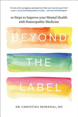 Za hranicou etikety: 10 krokov na zlepšenie duševného zdravia pomocou naturopatickej medicíny - Beyond the Label: 10 Steps to Improve Your Mental Health with Naturopathic Medicine