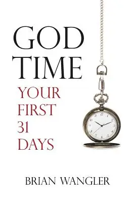 Boží čas: Tvojich prvých 31 dní - God Time: Your First 31 Days