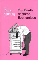 Smrť Homo Economicus: Práca, dlh a mýtus nekonečného hromadenia - The Death of Homo Economicus: Work, Debt and the Myth of Endless Accumulation