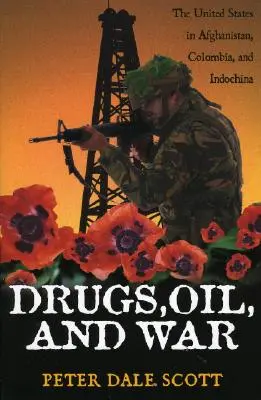 Drogy, ropa a vojna: Spojené štáty v Afganistane, Kolumbii a Indočíne - Drugs, Oil, and War: The United States in Afghanistan, Colombia, and Indochina