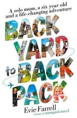 Z dvora do batohu: Sólo mama, šesťročné dieťa a dobrodružstvo, ktoré mení život - Backyard to Backpack: A Solo Mum, a Six Year Old and a Life-Changing Adventure