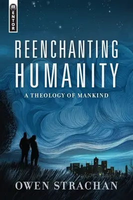 Znovu očariť ľudstvo: Teológia ľudstva - Reenchanting Humanity: A Theology of Mankind