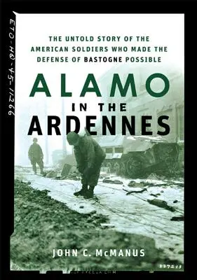 Alamo v Ardenách: Príbeh amerických vojakov, ktorí umožnili obranu Bastogne - Alamo in the Ardennes: The Untold Story of the American Soldiers Who Made the Defense of Bastogne Possible