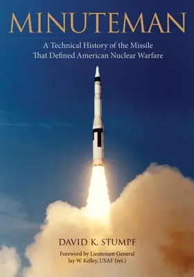 Minuteman: Technické dejiny rakety, ktorá definovala americkú jadrovú vojnu - Minuteman: A Technical History of the Missile That Defined American Nuclear Warfare