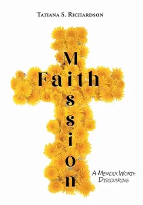 Misia viery: Memoáre, ktoré stojí za to objaviť - Faith Mission: A Memoir Worth Discovering