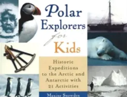 Polárnici pre deti, 5: Historické výpravy do Arktídy a Antarktídy s 21 aktivitami - Polar Explorers for Kids, 5: Historic Expeditions to the Arctic and Antarctic with 21 Activities