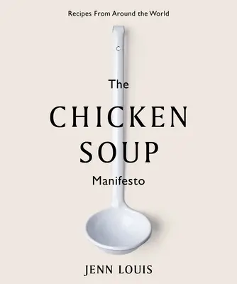 Manifest slepačej polievky: Recepty z celého sveta - The Chicken Soup Manifesto: Recipes from Around the World