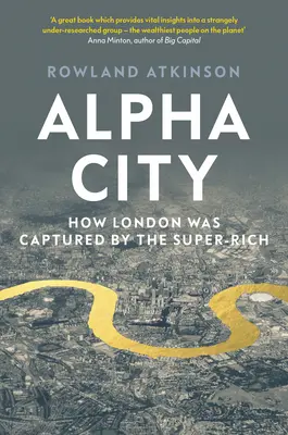 Mesto Alfa: Ako sa Londýna zmocnili superboháči - Alpha City: How London Was Captured by the Super-Rich