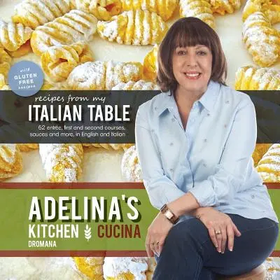 Adelina kuchyňa Dromana: Dromana: Recepty z môjho talianskeho stola - Adelina's Kitchen Dromana: Recipes from My Italian Table