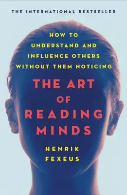 Umenie čítať myšlienky: Ako pochopiť a ovplyvniť druhých bez toho, aby si to všimli - The Art of Reading Minds: How to Understand and Influence Others Without Them Noticing