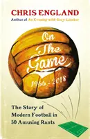 O hre - Ako sa futbal stal tým, čím je dnes - On the Game - How Football Became What it is Today