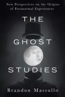 Štúdie o duchoch: Nové pohľady na pôvod paranormálnych zážitkov - The Ghost Studies: New Perspectives on the Origins of Paranormal Experiences