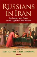 Rusi v Iráne: Diplomacia a moc v ére Qajar a neskôr - Russians in Iran: Diplomacy and Power in the Qajar Era and Beyond