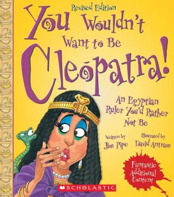 Nechcel by si byť Kleopatrou! (revidované vydanie) (Nechcel by si byť... Staroveká civilizácia) - You Wouldn't Want to Be Cleopatra! (Revised Edition) (You Wouldn't Want To... Ancient Civilization)
