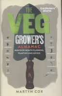 Svet záhradkárov: Almanach pestovateľov zeleniny: Vegetačný plán: mesiac po mesiaci Plánovanie, výsadba a poradenstvo - Gardeners' World: The Veg Grower's Almanac: Month by Month Planning, Planting and Advice