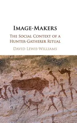 Tvorcovia obrazov: Sociálny kontext rituálu lovcov a zberačov - Image-Makers: The Social Context of a Hunter-Gatherer Ritual