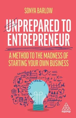Nepripravení na podnikanie: Metóda na šialenstvo pri zakladaní vlastného podniku - Unprepared to Entrepreneur: A Method to the Madness of Starting Your Own Business