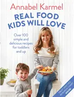 Skutočné jedlo, ktoré si deti zamilujú - Viac ako 100 jednoduchých a chutných receptov pre batoľatá a staršie deti - Real Food Kids Will Love - Over 100 simple and delicious recipes for toddlers and up