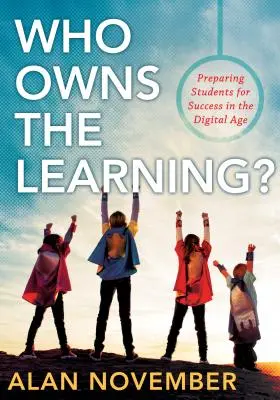 Kto sa učí?: Príprava študentov na úspech v digitálnom veku - Who Owns the Learning?: Preparing Students for Success in the Digital Age