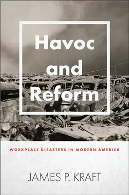 Havoc and Reform: Katastrofy na pracovisku v modernej Amerike - Havoc and Reform: Workplace Disasters in Modern America