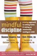 Rozumná disciplína: Láskavý prístup k stanovovaniu hraníc a výchove emocionálne inteligentného dieťaťa - Mindful Discipline: A Loving Approach to Setting Limits and Raising an Emotionally Intelligent Child