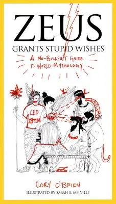 Zeus plní hlúpe želania: Sprievodca svetovou mytológiou bez zbytočných kecov - Zeus Grants Stupid Wishes: A No-Bullshit Guide to World Mythology