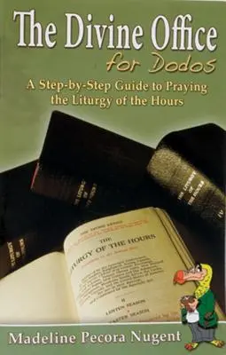 Božské ofícium pre Dodo: Vydanie: Úrad pre služobníkov: Sprievodca krok za krokom k modlitbe liturgie hodín - The Divine Office for Dodos: A Step-By-Step Guide to Praying the Liturgy of the Hours