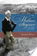 Wallace Stegner: Stegner: jeho život a dielo - Wallace Stegner: His Life and Work