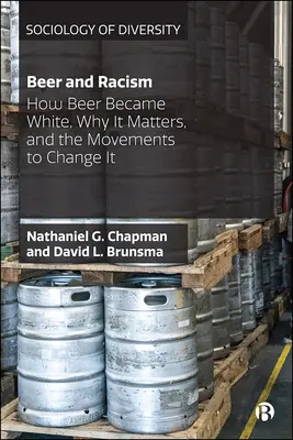 Pivo a rasizmus: Ako sa pivo stalo bielym, prečo na tom záleží a aké hnutia to chcú zmeniť - Beer and Racism: How Beer Became White, Why It Matters, and the Movements to Change It
