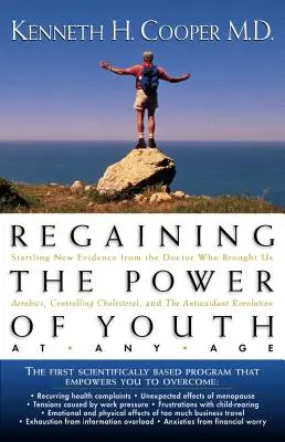 Obnovenie sily mladosti v každom veku: Nové prekvapujúce dôkazy od lekára, ktorý nám priniesol aerobik, kontrolu cholesterolu a antioxidant R - Regaining the Power of Youth at Any Age: Startling New Evidence from the Doctor Who Brought Us Aerobics, Controlling Cholesterol and the Antioxidant R